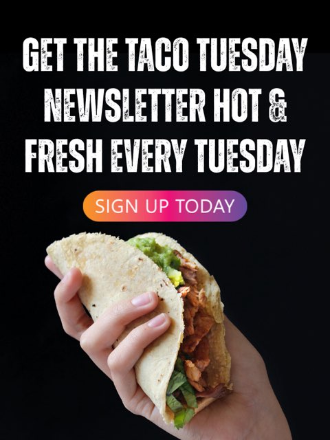 Get the Taco Tuesday Newsletter hot fresh every Tuesday - Sign Up Today sidebar banner - a hand holding a soft taco