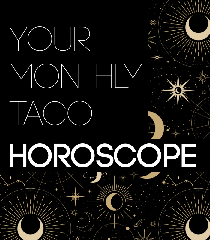 A stylized art deco layout with the words Your Monthly Taco Horoscope